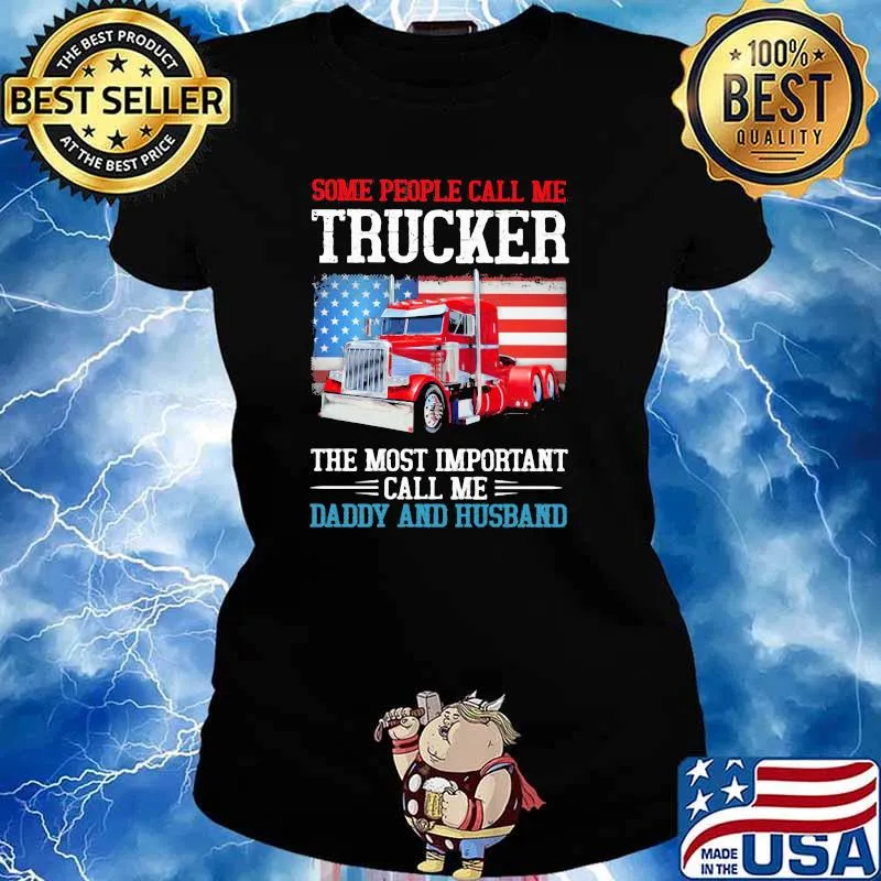 Some People Call Me Trucker The Most Important Call Me Daddy And Husband American Flag Shirt Ladies tee