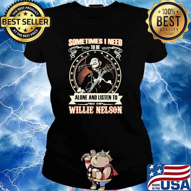 Sometimes I Need Tobe Alone And Listen to Willie Nelson Stars Shirt Ladies tee