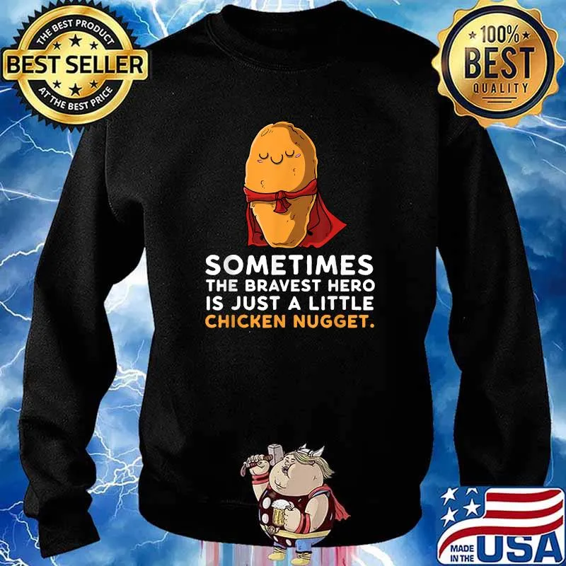 Sometimes The Bravest Hero Is Just A Little Chicken Nugget Shirt Sweater