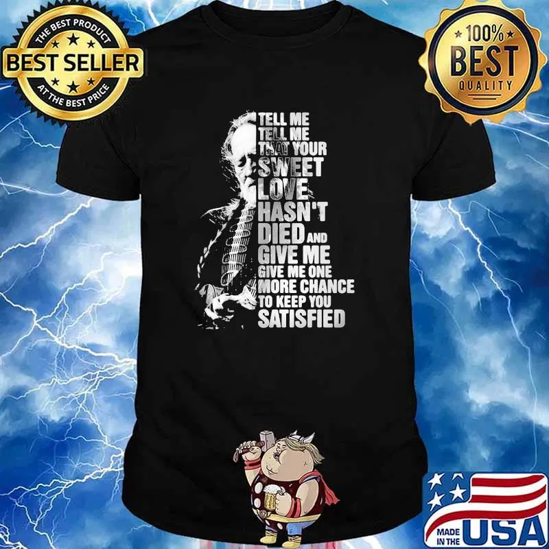 Tell Me Tell Me That Your Sweet Love Hasn't Died And Give Me Give Me One More Chance To Keep You Satisfied Quote By Willie Nelson Shirt