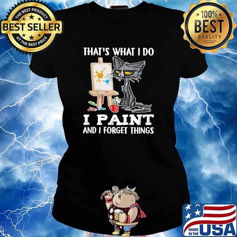 That's What I Do I Paint And I Forget Things Black cat Ladies tee