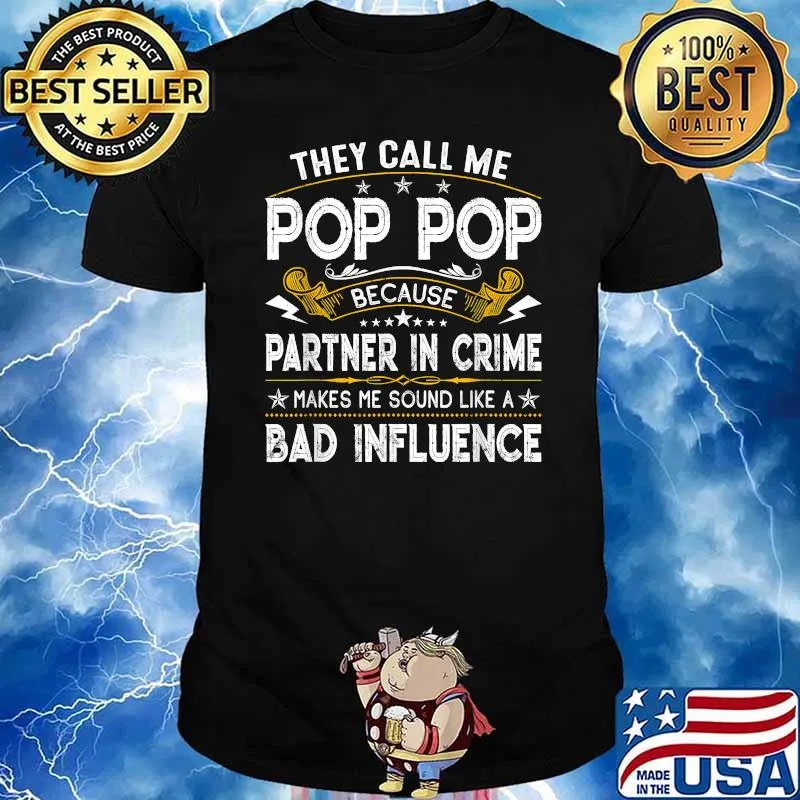 They Call Me Pop Pop Papa Partner In Crime Makes Me Sound Like A Bad Influence Shirt