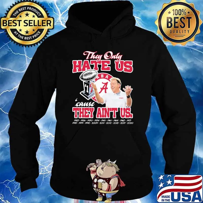 They only hate us cause they ain't us alabama crimson tide champion Hoodie