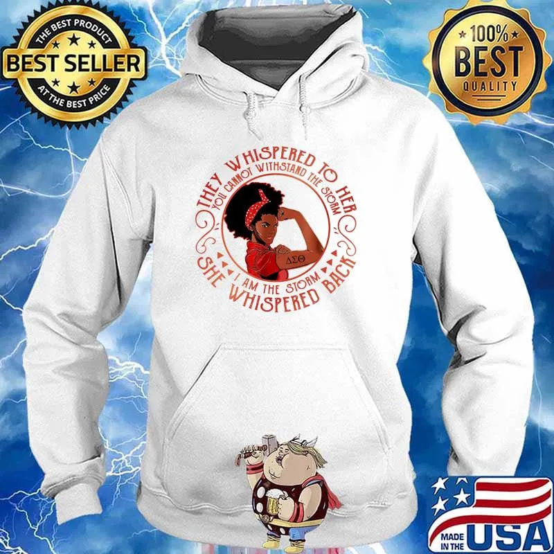 They Whispered To Her You Cannot Withstand The Storm I Am The Storm She Whispered Back Strong Girl Shirt Hoodie