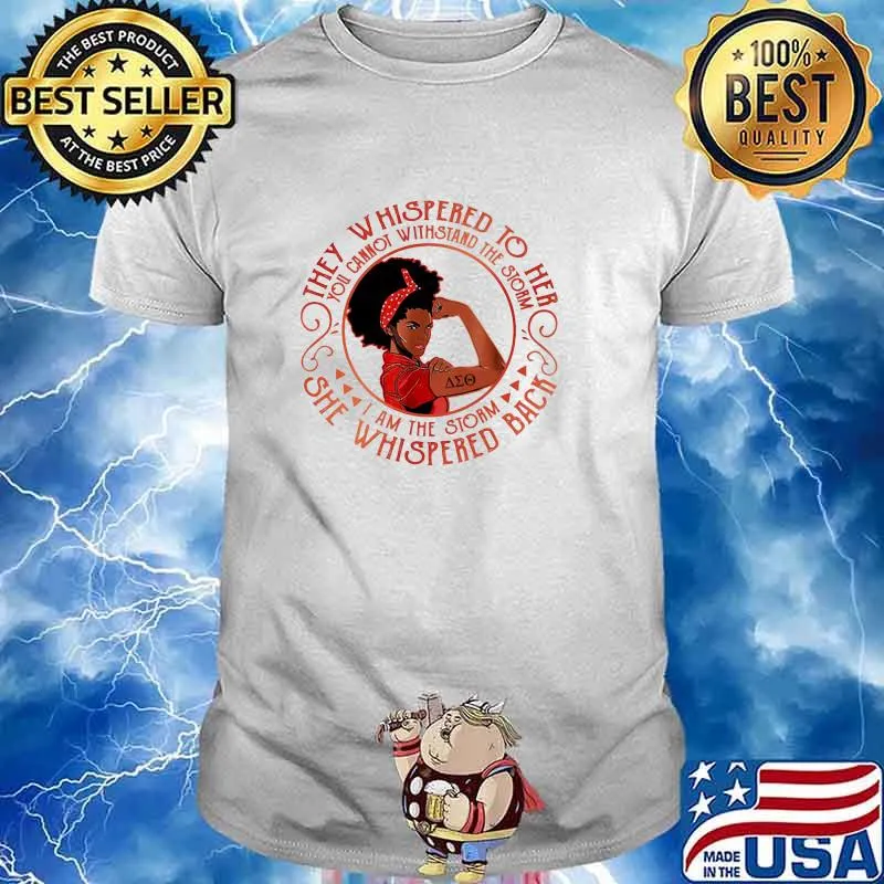 They Whispered To Her You Cannot Withstand The Storm I Am The Storm She Whispered Back Strong Girl Shirt