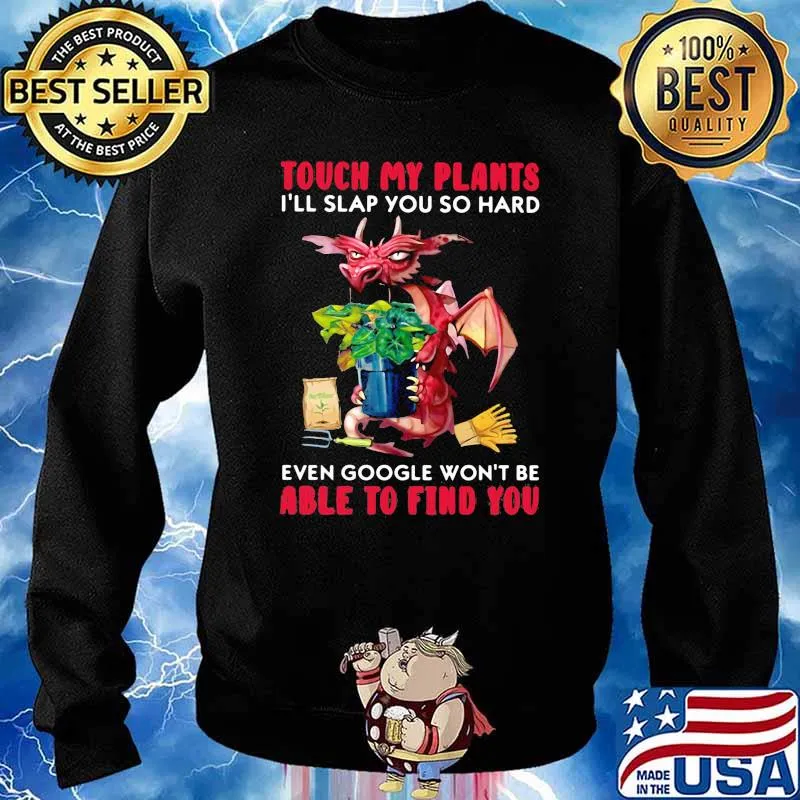 Touch My Plants I'll Slap You So Hard Even Google Won't Be Able To Find You Dragon Shirt Sweater