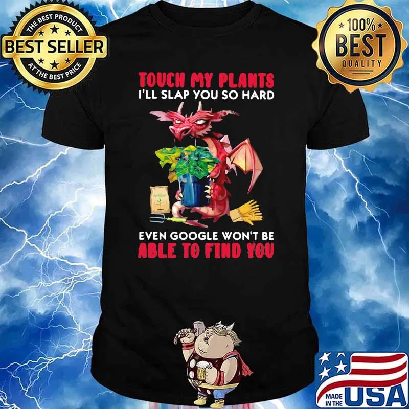 Touch My Plants I'll Slap You So Hard Even Google Won't Be Able To Find You Dragon Shirt