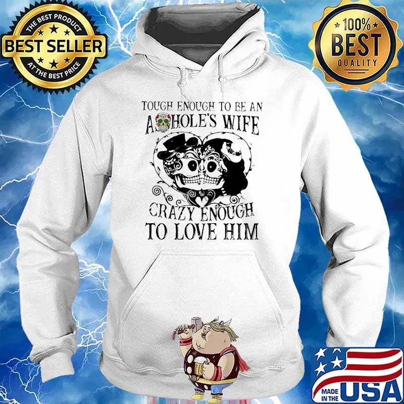 Tough Enough To Be An Ashole's Wife Crazy Enough To Love Him Skull Shirt Hoodie