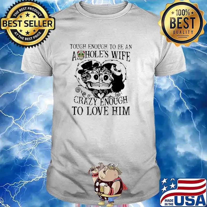 Tough Enough To Be An Ashole's Wife Crazy Enough To Love Him Skull Shirt