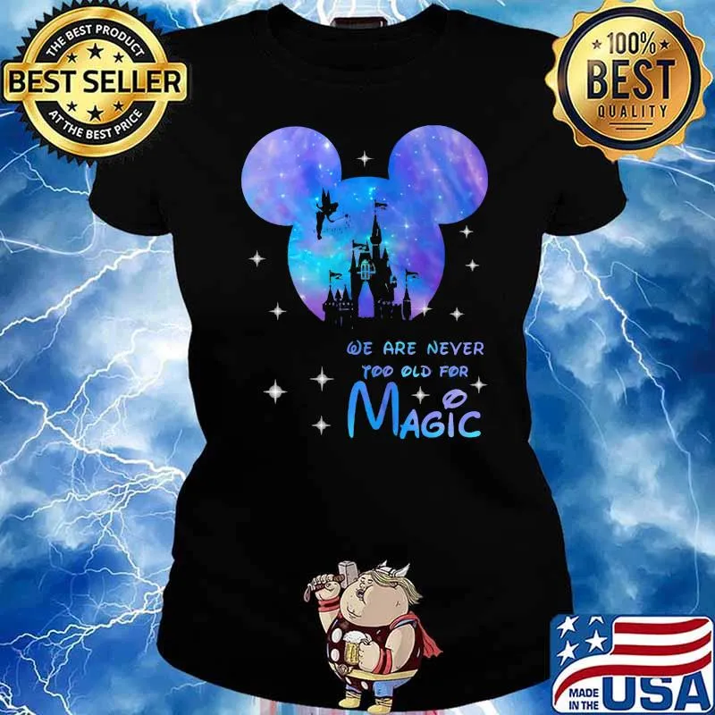 We are never too old for magic Disney galaxy Ladies tee