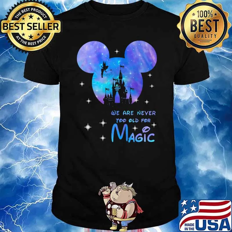 We are never too old for magic Disney galaxy shirt