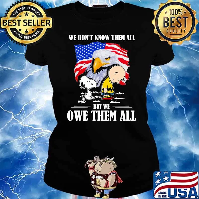 We dont know them all but we owe them all snoopy charlie eagle american flag Ladies tee