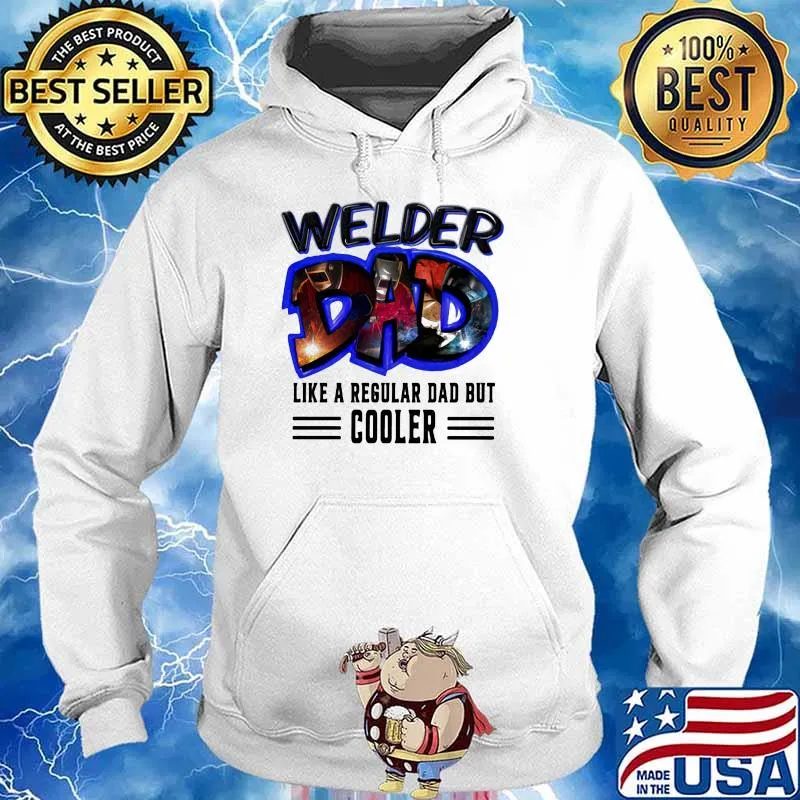 Welder Dad Like A Regular Dad But Cooler Shirt Hoodie