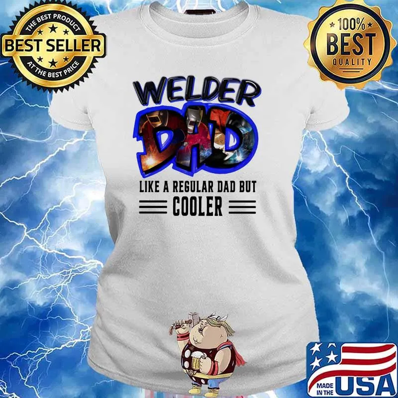 Welder Dad Like A Regular Dad But Cooler Shirt Ladies tee
