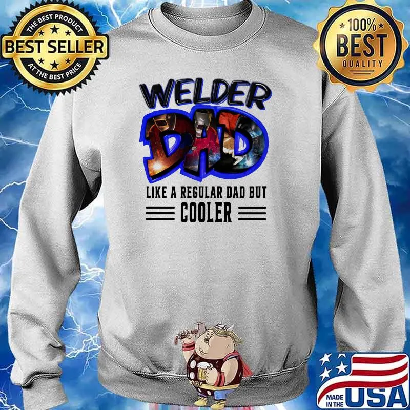 Welder Dad Like A Regular Dad But Cooler Shirt Sweater