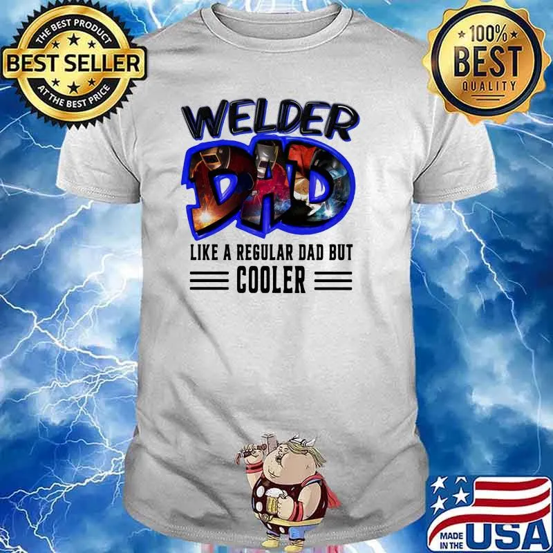 Welder Dad Like A Regular Dad But Cooler Shirt