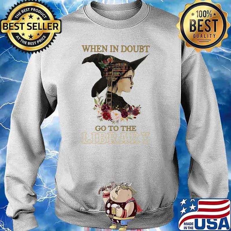 When In Doubt Go To The Library Flower Shirt Sweater