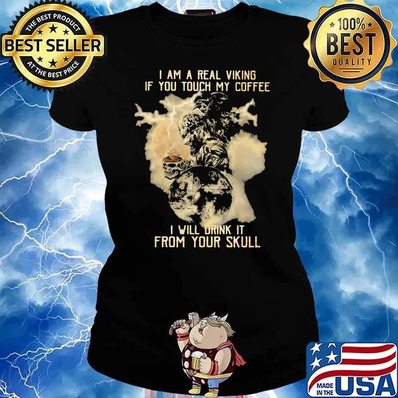 Yes I Am A Real Viking If You Touch My Coffee I Will Drink It From Your Skull Shirt Ladies tee