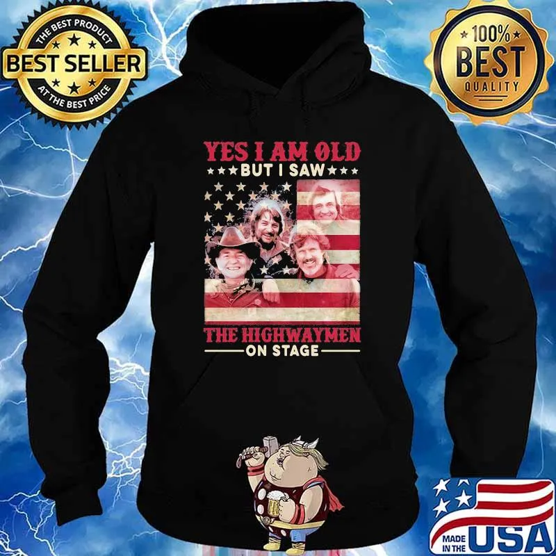 Yes i am old but i saw the highwaymen on stage american flag Hoodie