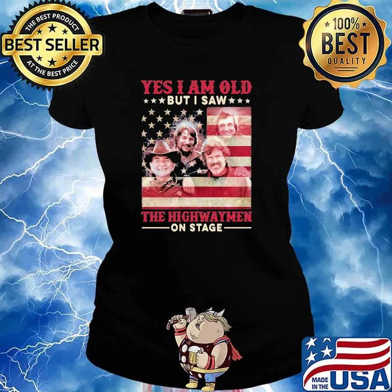 Yes i am old but i saw the highwaymen on stage american flag Ladies tee