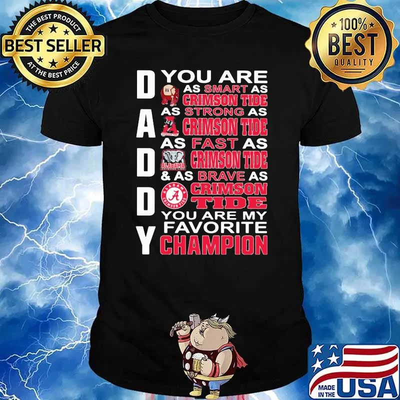 You are daddy crimson tide you are my favorite champion shirt