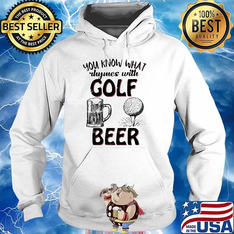 You Know What Rhymes With Golf Beer Shirt Hoodie
