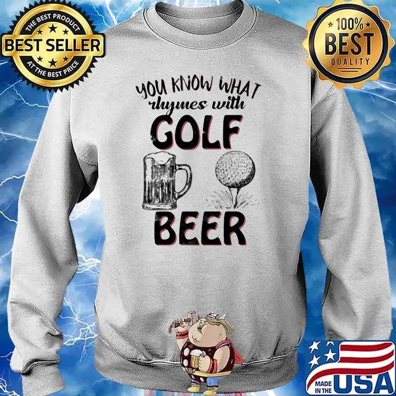 You Know What Rhymes With Golf Beer Shirt Sweater