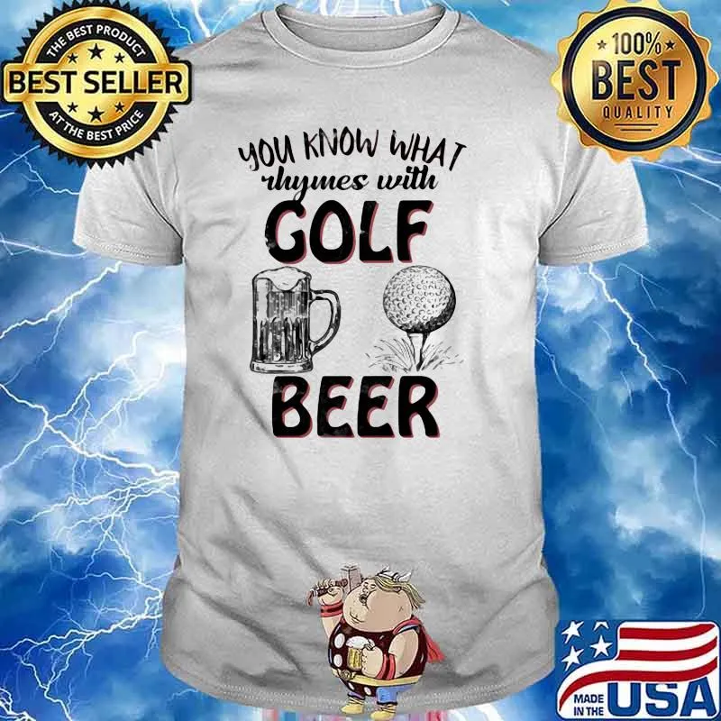 You Know What Rhymes With Golf Beer Shirt