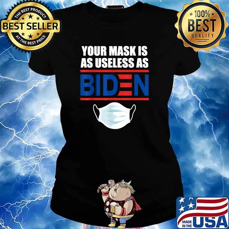 Your mask is As Useless as Joe Biden Shirt Ladies tee
