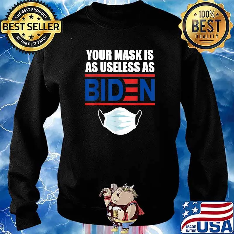 Your mask is As Useless as Joe Biden Shirt Sweater