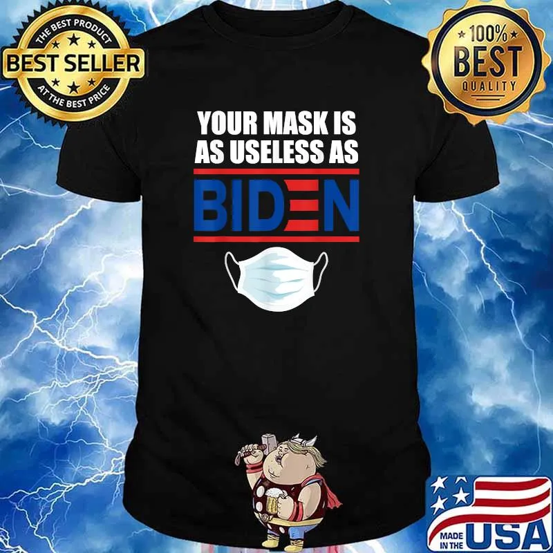 Your mask is As Useless as Joe Biden Shirt