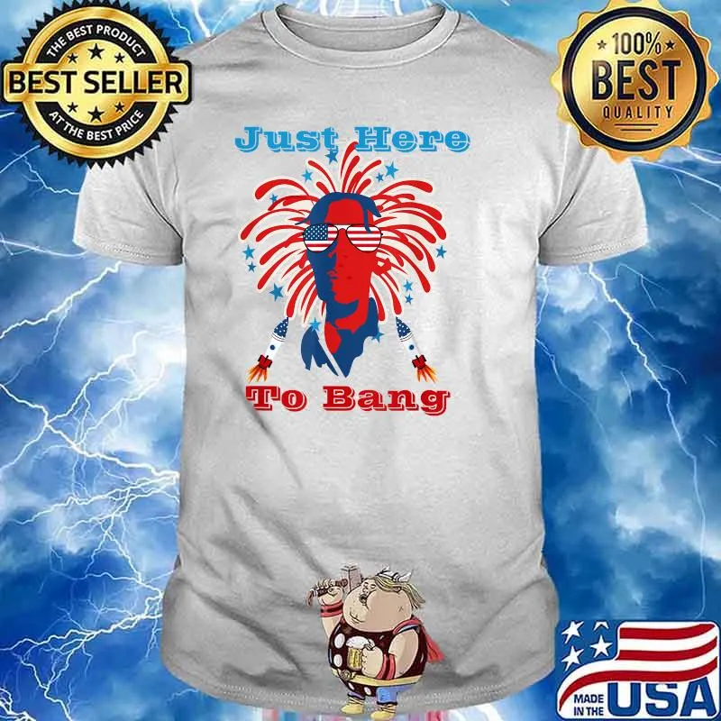 4th of July I'm Just Here To Bang Firework T-Shirt