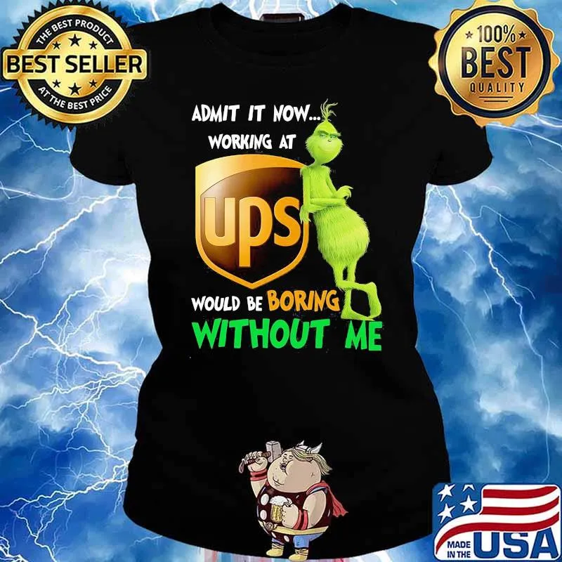 Admit it now working at Ups would be boring without me grinch s Ladies tee