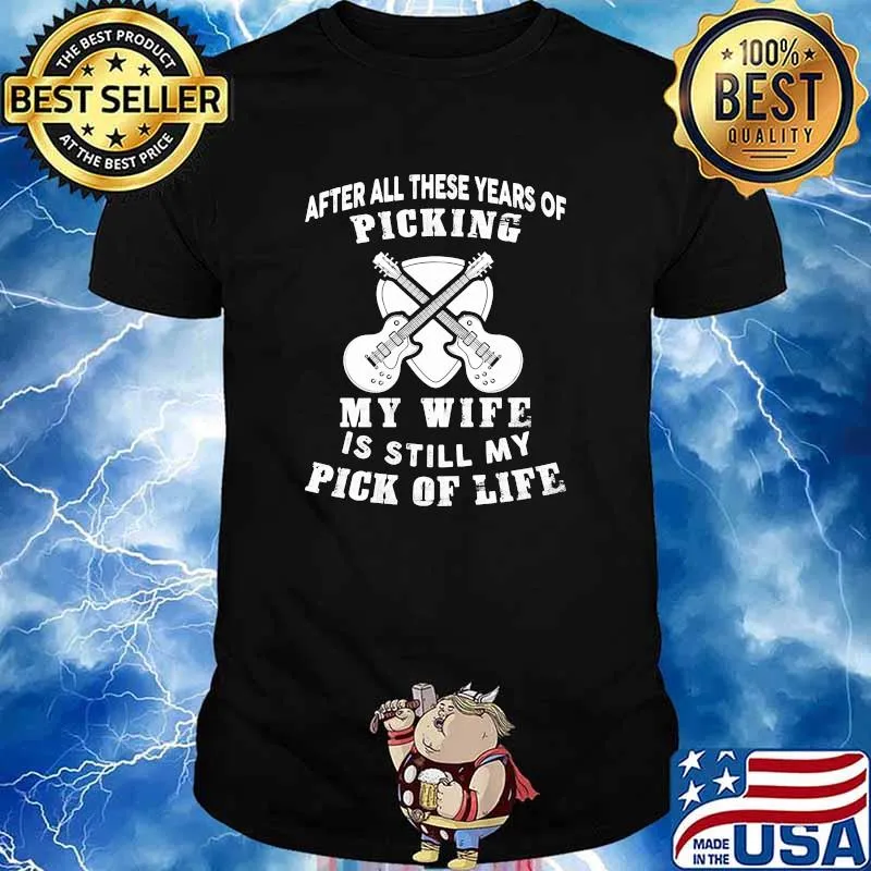After all these years of picking my wife is still my pick of life guitar shirt