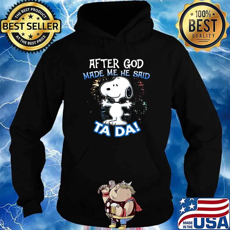 After God Made Me He Said Ta Da Snoopy Shirt Hoodie