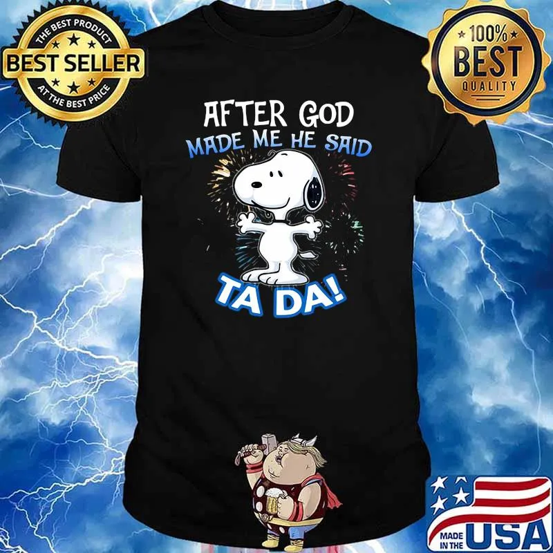After God Made Me He Said Ta Da Snoopy Shirt