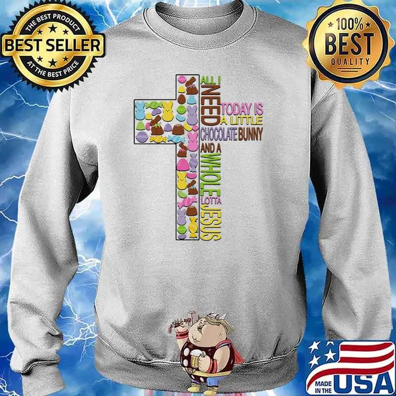 All i need today is a little chocolate bunny and a whole lotta jesus Sweater