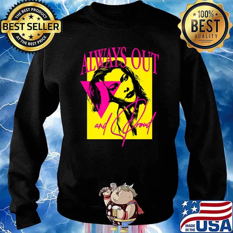 Always Out And Proud LGBTQ Lesbian Gay Bi Transgender Queer T-Shirt Sweater