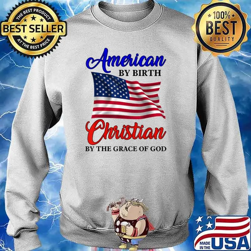 American by birth christian by the grace of god american flag T-Shirt Sweater