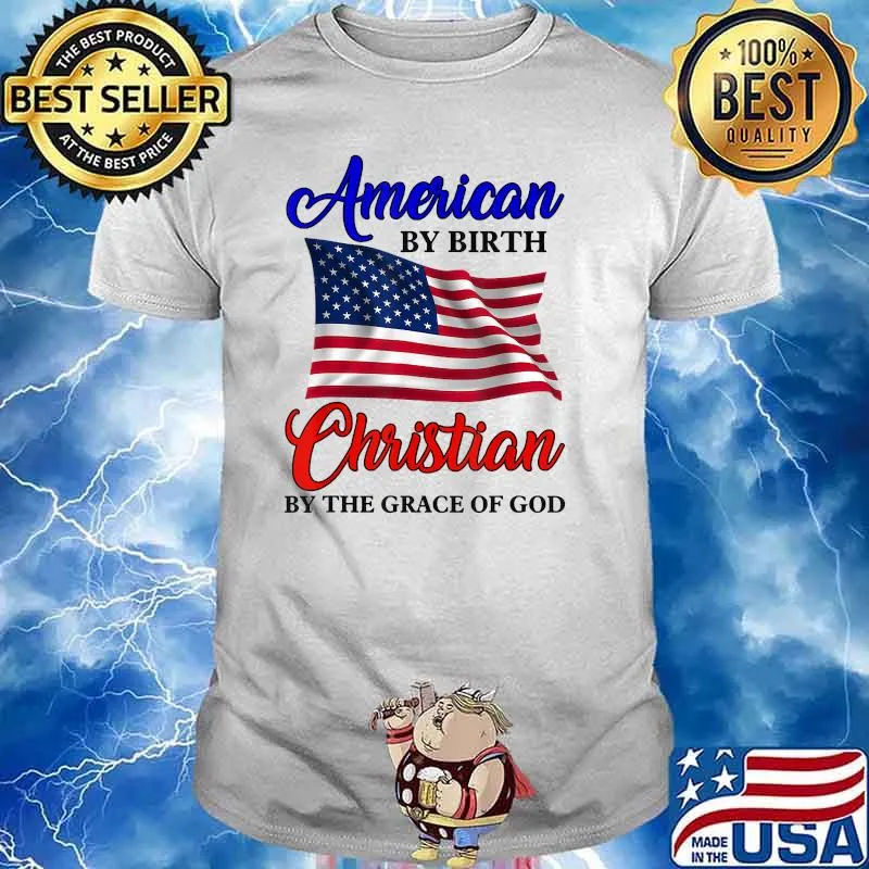 American by birth christian by the grace of god american flag T-Shirt