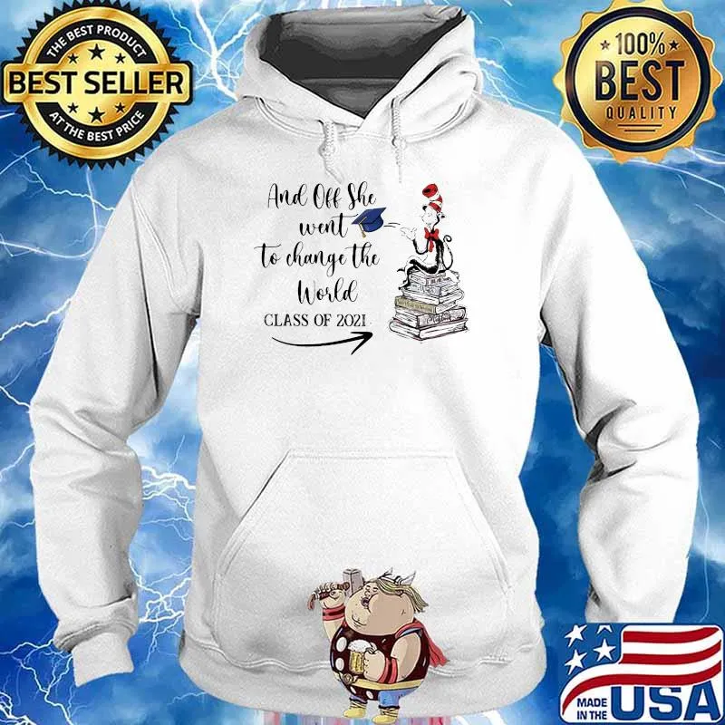 And off she went to change the world class of 2021 dr seuss Hoodie