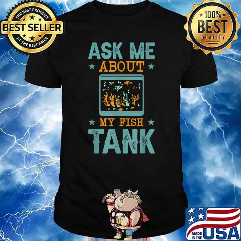 Ask Me About My Fish Tank Shirt