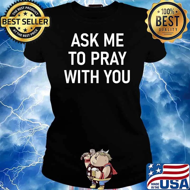 Ask Me To Pray With You, Inspirational Sayings T-Shirt Ladies tee