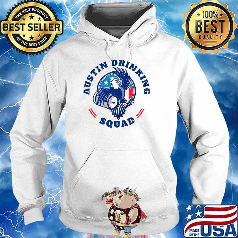 Austin Drinking Squad Patriotic Eagle Texas Party 4th Of July T-Shirt Hoodie