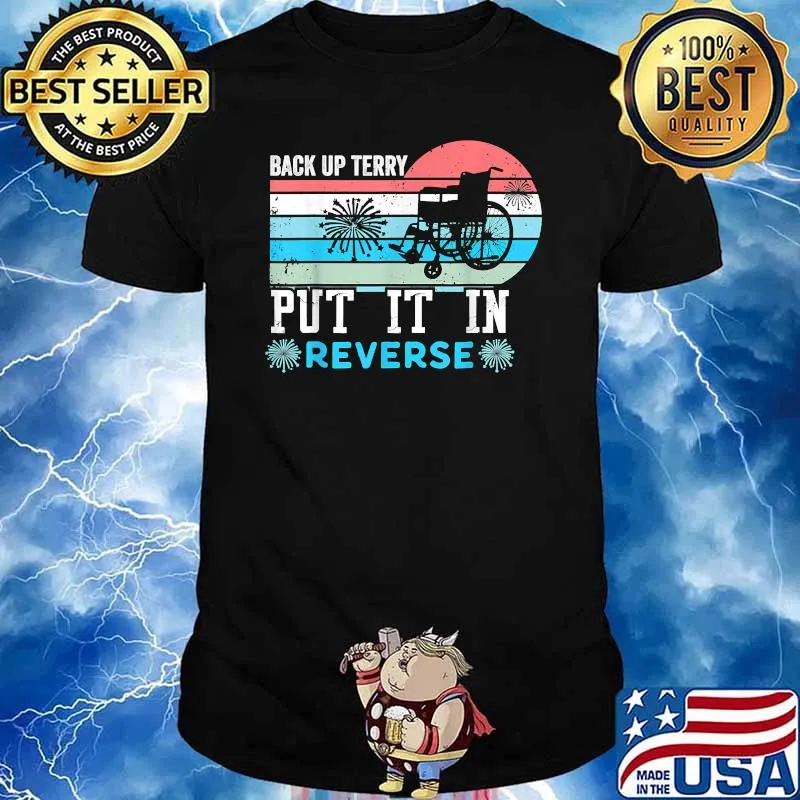Back up terry put it in reverse firework 4th of July shirt