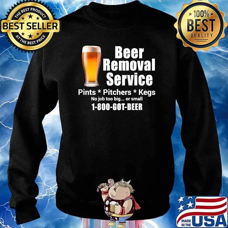 Beer Removal Service No Job Is Too Big Or Small (On Back) T-Shirt Sweater