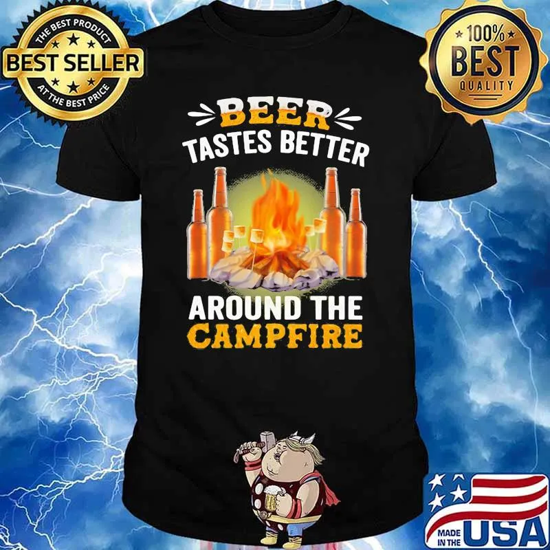Beer Tastes Better Around The Campfire Shirt