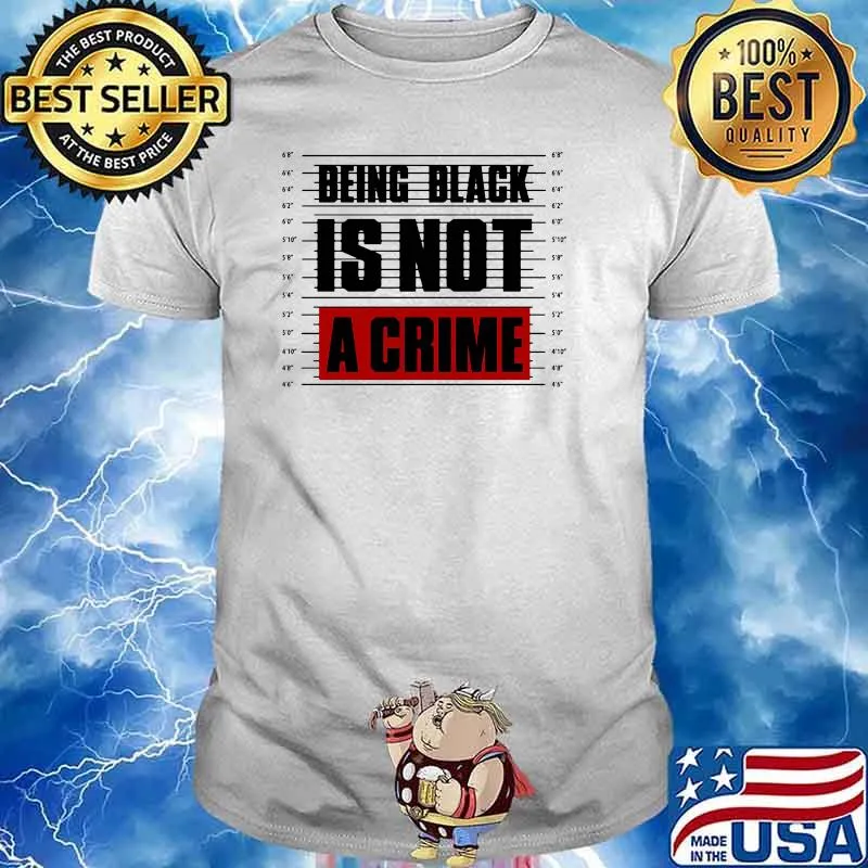 Being black is not a crime shirt