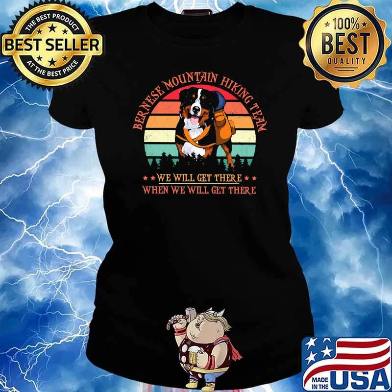 Ber Nere Mountain Hiking Team We Will Get There When We Will Get There Bernese Vintage Shirt Ladies tee