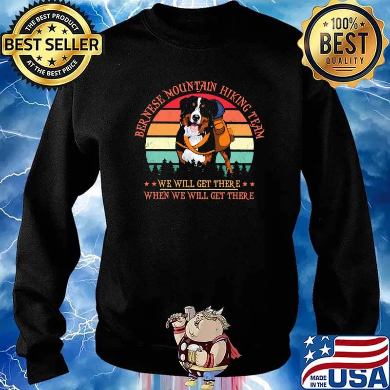 Ber Nere Mountain Hiking Team We Will Get There When We Will Get There Bernese Vintage Shirt Sweater